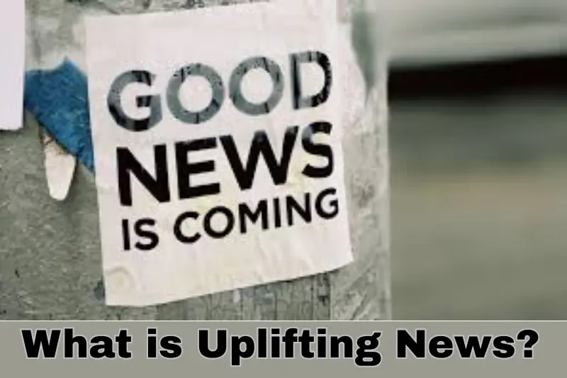 what is uplifting news