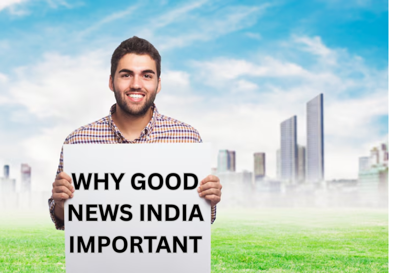 why good news india is important